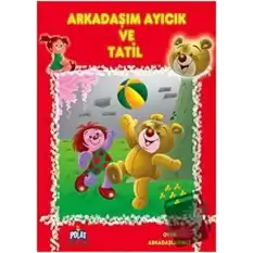 Oyun Arkadaşlarımız Serisi - Arkadaşım Ayıcık ve Tatil