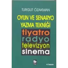 Oyun ve Senaryo Yazma Tekniği Tiyatro, Radyo, Televizyon, Sinema