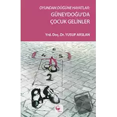 Oyundan Düğüne Hayatlar : Güneydoğuda Çocuk Gelinler