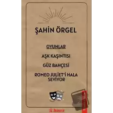 Oyunlar: Aşk Kaşıntısı, Güz Bahçesi, Romeo Julieti Hala Seviyor