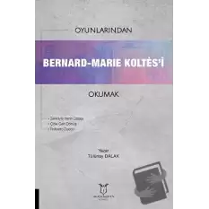 Oyunlarından Bernard-Marie Koltes’i Okumak