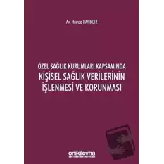 Özel Sağlık Kurumları Kapsamında Kişisel Sağlık Verilerinin İşlenmesi ve Korunması