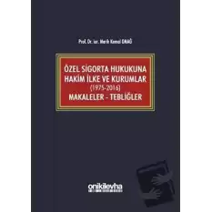 Özel Sigorta Hukukuna Hakim İlke ve Kurumlar (1975-2016) Makaleler - Tebliğler (Ciltli)