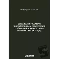 Özellikle Koşulları ve Hukuki Sonuçları Çerçevesinde İş Sözleşmesinin Rızaya Dayalı Devri Yoluyla İşçi Geçişi (Ciltli)