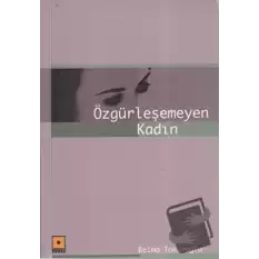 Özgürleşemeyen Kadın