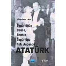 Özgürlüğün Dansa, Dansın Özgürlüğe Yolculuğunda Atatürk