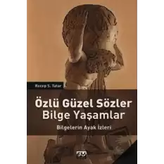 Özlü Güzel Sözler Bilge Yaşamlar Bilgelerin Ayak İzleri