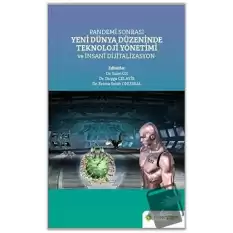 Pandemi Sonrası Yeni Dünya Düzeninde Teknoloji Yönetimi ve İnsani Dijitalizasyon