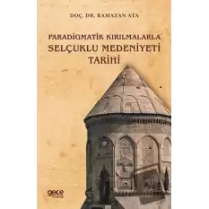 Paradigmatik Kırılmalarla Selçuklu Medeniyeti Tarihi