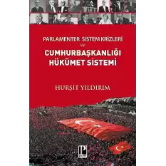 Parlamenter Sistem Krizleri ve Cumhurbaşkanlığı Hükümet Sistemi