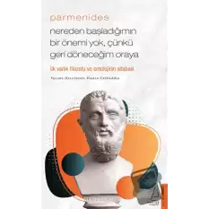 Parmenides - Nereden Başladığımın Bir Önemi Yok, Çünkü Geri Döneceğim Oraya