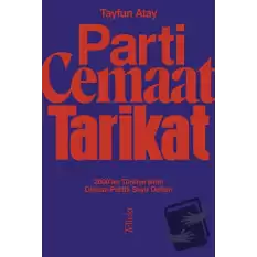 Parti, Cemaat, Tarikat / 2000’ler Türkiye’sinin Dinbaz - Politik Seyir Defteri