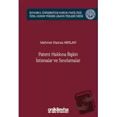 Patent Hakkına İlişkin İstisnalar ve Sınırlamalar İstanbul Üniversitesi Hukuk Fakültesi Özel Hukuk Yüksek Lisans Tezleri Dizisi No: 66 (Ciltli)