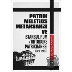 Patrik Meletios Metaksakis ve İstanbul Rum Ortodoks Patrikhanesi (192 -1923)