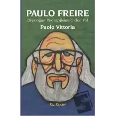 Paulo Freire - Diyaloğun Pedagojisine Giden Yol