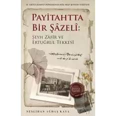 Payitahtta Bir Şazeli: Şeyh Zafir Efendi ve Ertuğrul Tekkesi