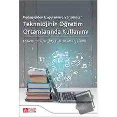 Pedagojiden Uygulamaya Yansımalar Teknolojinin Öğretim Ortamlarında Kullanımı