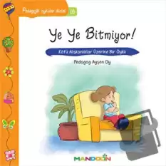 Pedagojik Öyküler: 16 - Ye Ye Bitmiyor!