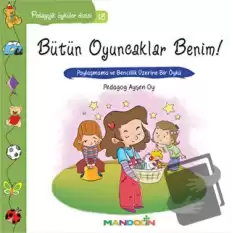 Pedagojik Öyküler: 18 - Bütün Oyuncaklar Benim