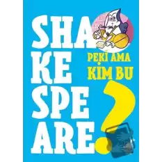 Peki Ama Kim Bu Shakespeare?