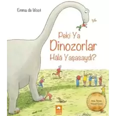 Peki Ya Dinozorlar Hala Yaşasaydı?