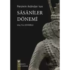 Perslerin Ardından İran - Sasaniler Dönemi