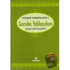 Peygamber Efendimizin Hayatı 5 - Guruba Yaklaşırken