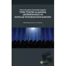 Pierre Bourdieu Sosyolojisi Işığında Türk Tiyatro Alanında Çevirinin Rolü ve Dostlar Tiyatrosunun Konumu