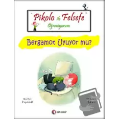 Pikolo ile Felsefe Öğreniyorum - Bergamot Uyuyor Mu?