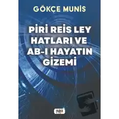 Piri Reis Ley Hatları ve Ab-ı Hayatın Gizemi