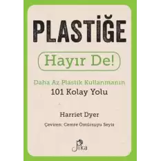 Plastiğe Hayır De! - Daha Az Plastik Kullanmanın 101 Kolay Yolu