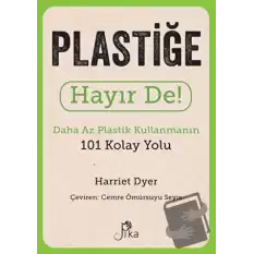 Plastiğe Hayır De! - Daha Az Plastik Kullanmanın 101 Kolay Yolu