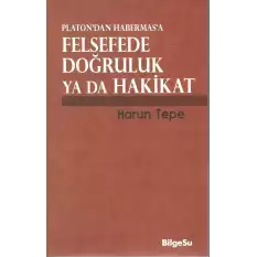 Platon’dan Habermas’a Felsefede Doğruluk ya da Hakikat