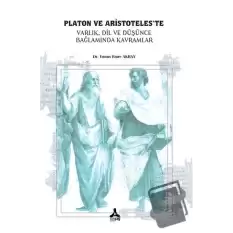 Platon ve Aristoteles’te Varlık, Dil, ve Düşünce, Bağlamında Kavramlar