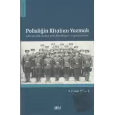 Polisliğin Kitabını Yazmak Antropolojik Açıdan Polis Bürokrasisi ve Görünümleri