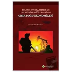 Politik İstikrarsızlık ve Enerji Güvenliği Ekseninde Orta Doğu Ekonomileri