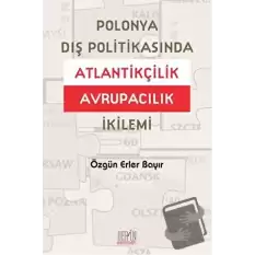 Polonya Dış Politikasında Atlantikçilik Avrupacılık İkilemi