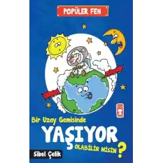 Popüler  Fen - Bir Uzay Gemisinde Yaşıyor Olabilir Misin ?