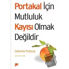 Portakal İçin Mutluluk Kayısı Olmak Değildir