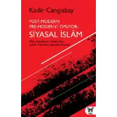 Post-Modern Pre-Modern’i Öpüyor: Siyasal İslam