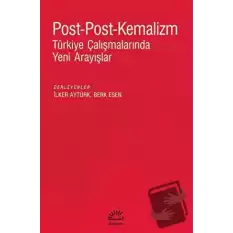 Post - Post - Kemalizm: Türkiye Çalışmalarında Yeni Arayışlar