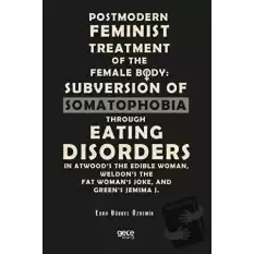 Postmodern Feminist Treatment Of The Female Body: Subversion Of Somatophobia Through Eating Disorders