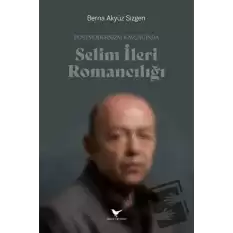 Postmodernizm Kavşağında Selim İleri Romancılığı