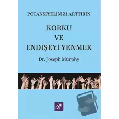 Potansiyelinizi Arttırın - Korku ve Endişeyi Yenmek