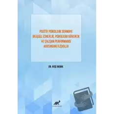 Pozitif Psikolojik Sermaye Bilişsel Esneklik, Psikolojik Güvenlik Ve Çalışan Performansı Arasındaki İlişkiler