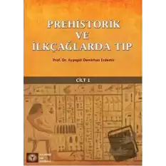 Prehistorik ve İlk Çağlarda Tıp Cilt - 1