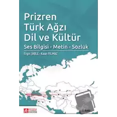 Prizren Türk Ağzı Dil ve Kültür Ses Bilgisi - Metin - Sözlük