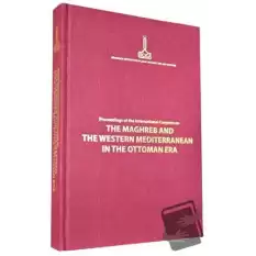 Proceedings of the International Congress on The Maghreb and The Western Mediterranean in the Ottoman Era Rabat, 12-14 November 2009 (Ciltli)