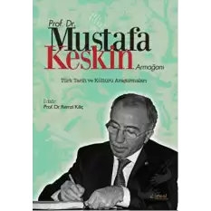 Prof. Dr. Mustafa Keskin Armağanı: Türk Tarih ve Kültürü Araştırmaları (Ciltli)