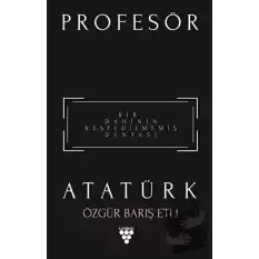 Profesör Atatürk - Bir Dahinin Keşfedilmemiş Dünyası